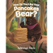How Do You Like Your Pancakes, Bear?