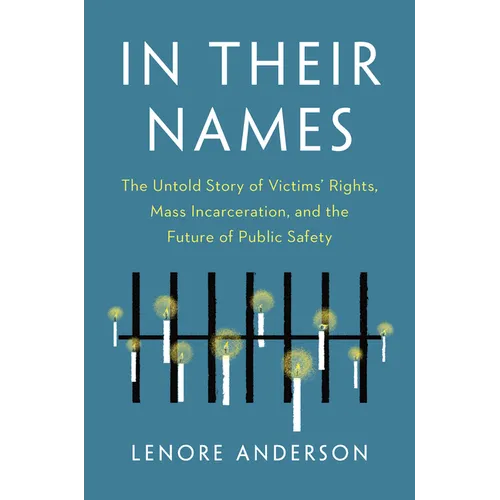 In Their Names: The Untold Story of Victims' Rights, Mass Incarceration, and the Future of Public Safety