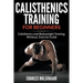 Calisthenics Training For Beginners: Calisthenics and Bodyweight Training, Workout, Exercise Guide