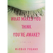 What Makes You Think You're Awake?