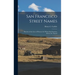 San Francisco Street Names: Sketches of the Lives of Pioneers for Whom San Francisco Streets Are Named
