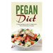 Pegan Diet: A Step-by-Step Guide for Beginners Plus 20 Delicious Recipes