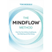 The MINDFLOW(c) Method: How You Can Achieve Anything by Not-Wanting and Not-Doing