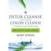 Detox Cleanse Starts with the Colon Cleanse: A Complete Colon Health Guide: Simple Steps to Colon Cleansing