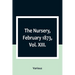 The Nursery, February 1873, Vol. XIII.