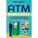 ATM Business Startup: How to Make Money from Owning, Operating, Selling, and Marketing Automated Teller Machines - Step-by-Step Guide to Earn a Great