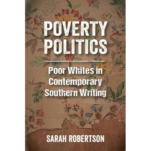 Poverty Politics: Poor Whites in Contemporary Southern Writing
