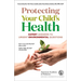 Protecting Your Child's Health: Expert Answers to Urgent Environmental Questions