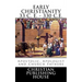 Early Christianity 33 C. E. - 330 C.E. Apostolic, Apologist and Church Fathers