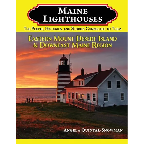Maine Lighthouses: The People, Histories, and Stories Connected to Them - Eastern Mount Desert Island & Downeast Maine Region: The People