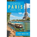 Essential Paris Travel Tips: Secrets, Advice & Insight for a Perfect Paris Vacation