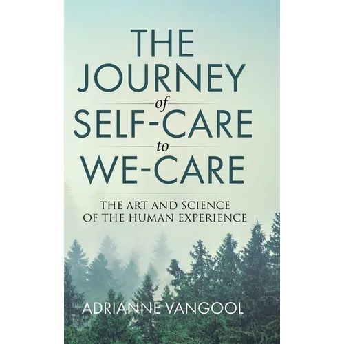 The Journey of Self-Care to We-Care: The Art and Science of the Human Experience
