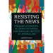 Resisting the News: Engaged Audiences, Alternative Media, and Popular Critique of Journalism