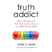 Truth Addict: How to Ask Questions, Test Ideas, and Get Answers in a Data-Driven World