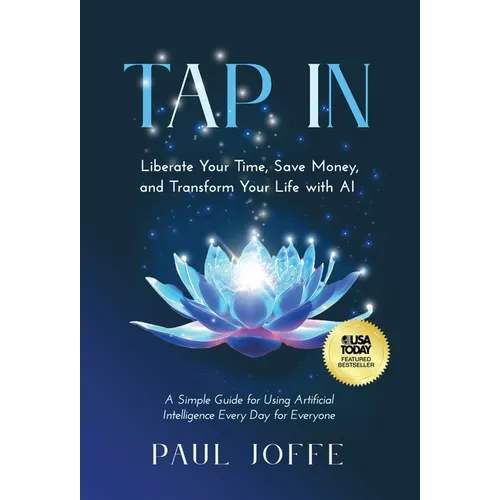 Tap In: Liberate Your Time, Save Money, and Transform Your Life with AI