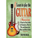 Learn to Play the Guitar: 2 Manuscripts: A step-by-step Guide for Beginners, How to Play and Improvise Blues and Rock Solos