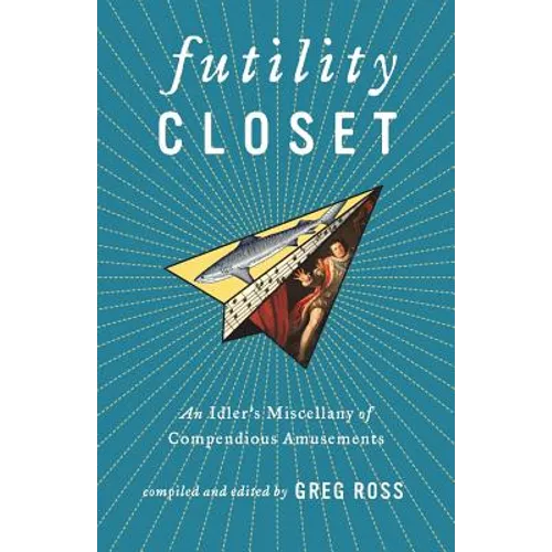 Futility Closet: An Idler's Miscellany of Compendious Amusements