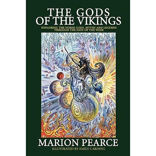The Gods of the Vikings: Exploring the Norse Gods, Myths and Legends through the Days of the Week