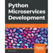 Python Microservices Development: Build, test, deploy, and scale microservices in Python