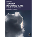 Trauma Informed Care: A Guide for Nursing and Midwifery Practice