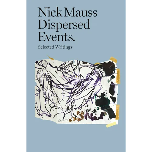 Nick Mauss: Dispersed Events: Collected Writings