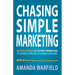 Chasing Simple Marketing: A Crash Course in Content Marketing for Showing Up, Saving Time, and Growing Your Business