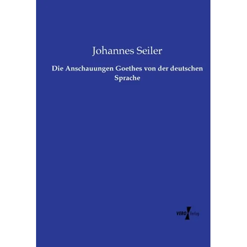 Die Anschauungen Goethes von der deutschen Sprache