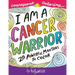 I Am A Cancer Warrior: An Adult Coloring Book for Encouragement, Strength and Positive Vibes: 20 Powerful Mantras To Color