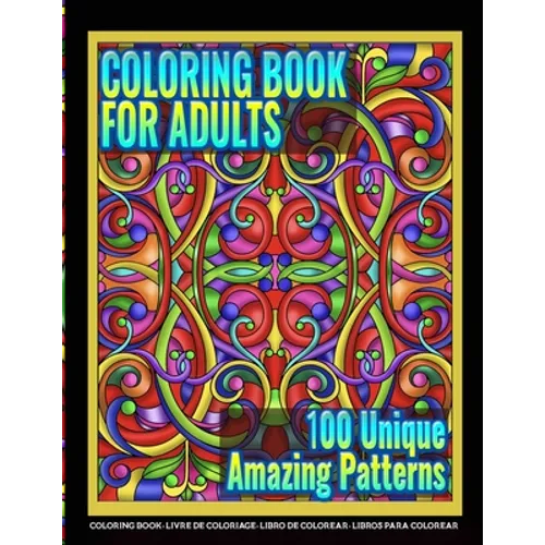 Coloring Books for Adults - 100 Unique Amazing Patterns: Adult Coloring Featuring Easy and Simple Pattern Design, Mandala Colouring and Wonderful Swir