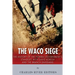 The Waco Siege: The History of the Federal Government's Standoff with David Koresh and the Branch Davidians