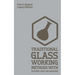 Traditional Glass Working Methods With Blowing, Heat, And Abrasion (Legacy Edition): Classic Approaches for Manufacture And Equipment