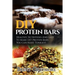 DIY Protein Bars: Healthy, Nutritious And Easy To Make DIY Protein Bar Recipes You Can Make Tonight!