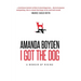 I Got the Dog: A Memoir of Rising