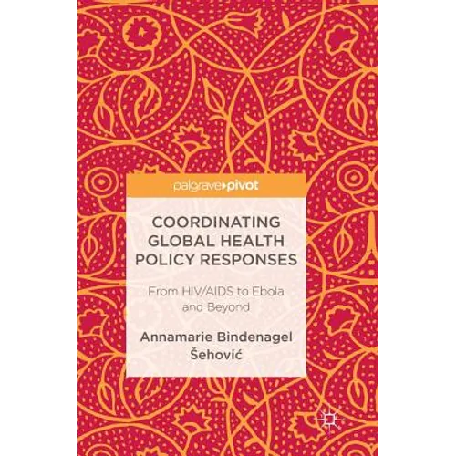 Coordinating Global Health Policy Responses: From HIV/AIDS to Ebola and Beyond