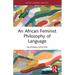 An African Feminist Philosophy of Language