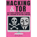 Hacking & Tor: The Ultimate Beginners Guide To Hacking, Tor, & Accessing The Deep Web & Dark Web
