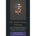 The Trickle-Down Delusion: How Republican Upward Redistribution of Economic and Political Power Undermines Our Economy, Democracy, Institutions and He