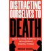 Distracting Ourselves to Death