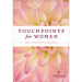 Touchpoints for Women