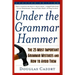 Under the Grammar Hammer: The 25 Most Important Grammar Mistakes and How to Avoid Them