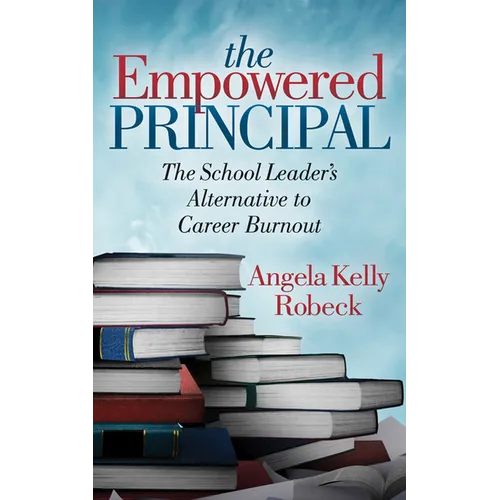 The Empowered Principal: The School Leader's Alternative to Career Burnout