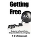Getting Free: My journey to freedom from a thirty-year addiction to pornography