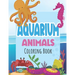 Aquarium Animals Coloring Books For Kids: Both Boys & Girls - Toddlers, Pre-School, Kindergarten, Early Elementary