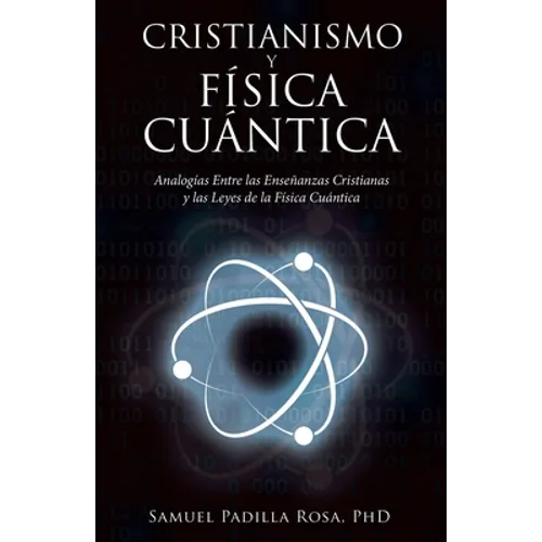 Cristianismo Y Física Cuántica: Analogías Entre Las Enseñanzas Cristianas Y Las Leyes De La Física Cuántica