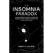 The Insomnia Paradox: A Sleep Expert's Guide To Overcome Insomnia And Change The Way You Think About Sleep