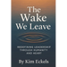 The Wake We Leave: Redefining Leadership Through Humanity and Heart