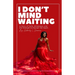 I Don't Mind Waiting: A Story of Faith, Wholeness, and the Strength to Remain Set Apart.