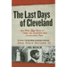 The Last Days of Cleveland: And More True Tales of Crime and Disaster from Cleveland's Past