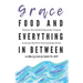 Grace, Food, And Everything In Between: Discover the transforming power of grace to set you free from food and body shame