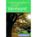 The Photographer's Guide to Vermont: Where to Find Perfect Shots and How to Take Them
